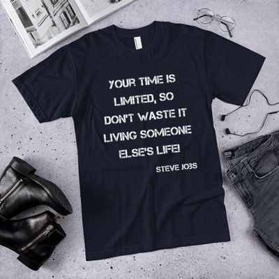 Your time is limited, so don't waste it living someone else's life! - Steve Jobs - Unisex Short Sleeve T-Shirt Motivational quotes 7819352