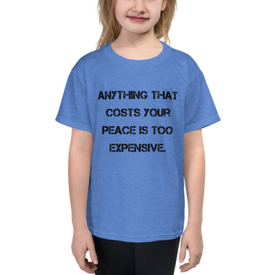 Anything that costs your peace is too expensive. - Youth Lightweight Fashion T-Shirt Motivational quotes 7815671