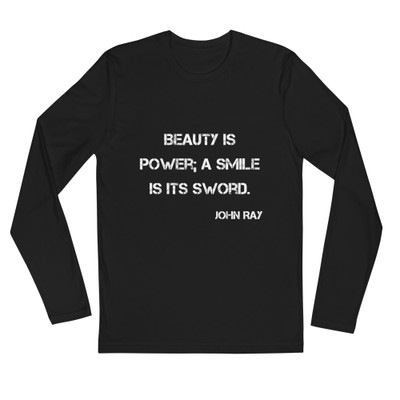 Beauty is power; a smile is its sword. - John Ray - Fitted Long Sleeve Crew Motivational quotes 7816285