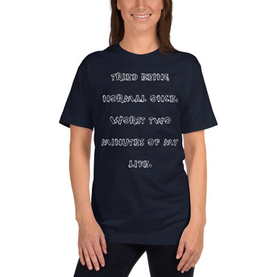 tried being normal once. Worst two minutes of my life. - Unisex Short Sleeve T-Shirt Funny quotes 7818281