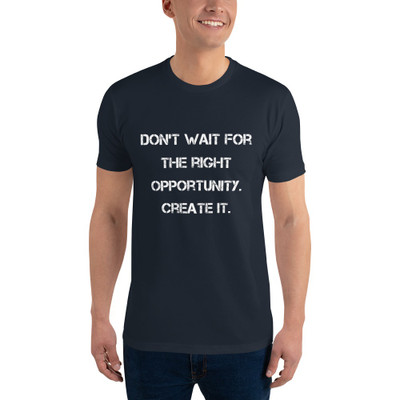 Don't wait for the right opportunity. Create it. - Fitted Long Sleeve Crew Motivational quotes 7815795