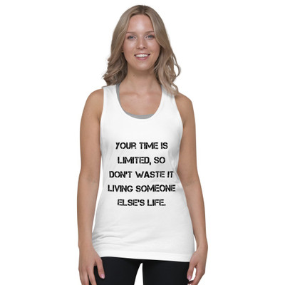 Your time is limited, so don't waste it living someone else's life. - Fine Jersey Tank Top Unisex Motivational quotes 7814494