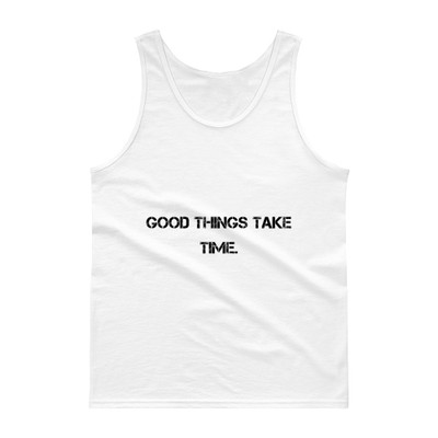 Good things take time. - Ultra Cotton Tank Top Motivational quotes 7813576