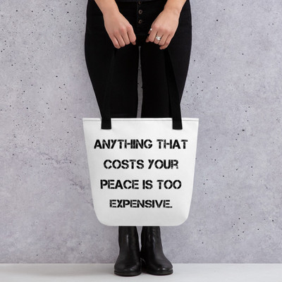 Anything that costs your peace is too expensive. - Tote Motivational quotes 7815798