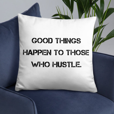 Good things happen to those who hustle. - Pillow Motivational quotes 7815763