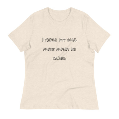 I think my soul mate might be carbs. - Women's Relaxed Short Sleeve Jersey Tee Funny quotes 7816993