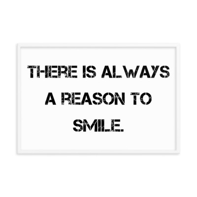 There is always a reason to smile. - Matte Paper Framed Poster Motivational quotes 7814878