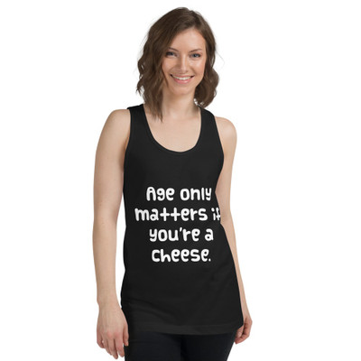 Age only matters if you're a cheese. - Fine Jersey Tank Top Unisex Funny quotes 7817239
