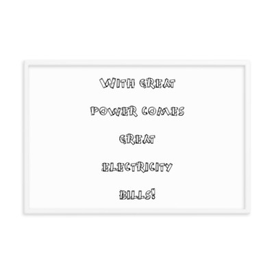 With great power comes great electricity bills! - Matte Paper Framed Poster Funny quotes 7819703