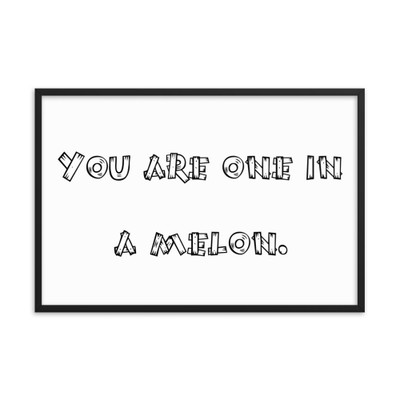 You are one in a melon. - Matte Paper Framed Poster Funny quotes 7818790