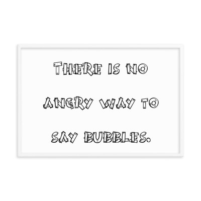 There is no angry way to say bubbles. - Matte Paper Framed Poster Funny quotes 7817204