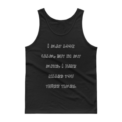 I may look calm, but in my mind, I have killed you three times. - Ultra Cotton Tank Top Funny quotes 7817653