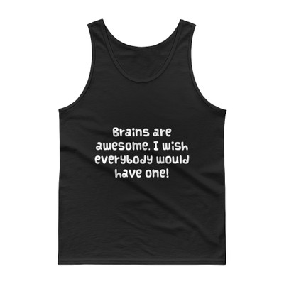 Brains are awesome. I wish everybody would have one! - Ultra Cotton Tank Top Funny quotes 7817416
