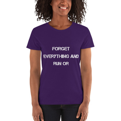 Forget everything and run or - Ladies Cotton Short Sleeve T-Shirt Motivational quotes 7814794