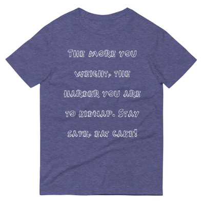 The more you weight, the harder you are to kidnap. Stay safe, eat cake! - Lightweight Fashion Short Sleeve T-Shirt Funny quotes 7818397