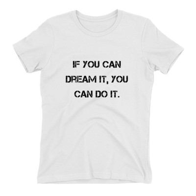 If you can dream it, you can do it. - Ladies' The Boyfriend Tee Motivational quotes 7815937