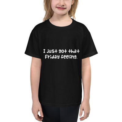 I just got that Friday feeling. - Youth Lightweight Fashion T-Shirt Funny quotes 7819437