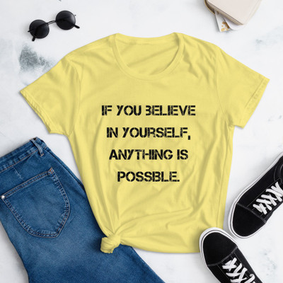 If you believe in yourself, anything is possible. - Ladies Ringspun Fashion Fit T-Shirt Motivational quotes 7815985