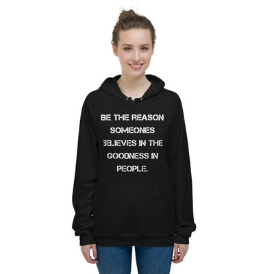 Be the reason someones believes in the goodness in people. - Unisex Fleece Pullover Hoodie Motivational quotes 7813924