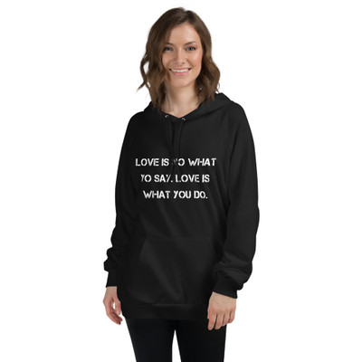 Love is no what yo say. Love is what you do. - Unisex Fleece Pullover Hoodie Motivational quotes 7814026