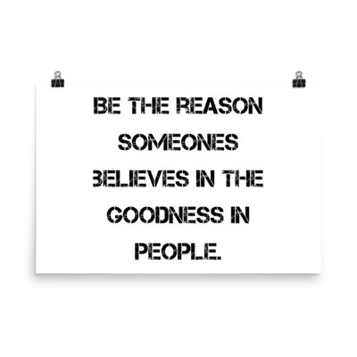 Be the reason someones believes in the goodness in people. - Paper Poster Motivational quotes 7813797