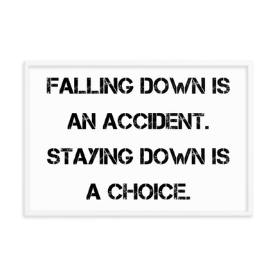 Falling down is an accident. Staying down is a choice. - Matte Paper Framed Poster Motivational quotes 7814965