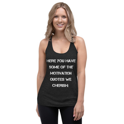 Here you have some of the motivation quotes we cherish: - Ladies' Triblend Racerback Tank Motivational quotes 7816245