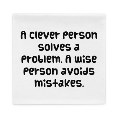 A clever person solves a problem. A wise person avoids mistakes. - Pillow Case Funny quotes 7819745