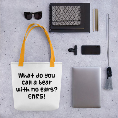 What do you call a bear with no ears? EARS! - Tote Funny quotes 7819696