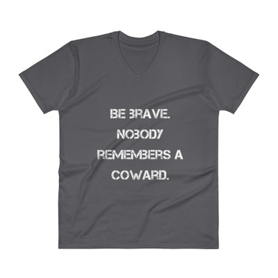 Be brave. Nobody remembers a coward. - Lightweight Fashion V-Neck T-Shirt Motivational quotes 7814412