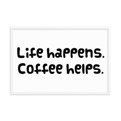 Life happens. Coffee helps. - Matte Paper Framed Poster Funny quotes 7818246