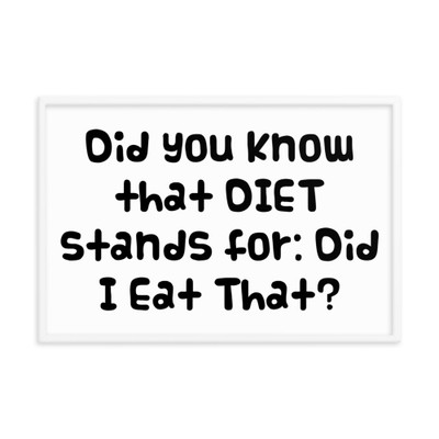 Did you know that DIET stands for: Did I Eat That? - Matte Paper Framed Poster Funny quotes 7819735