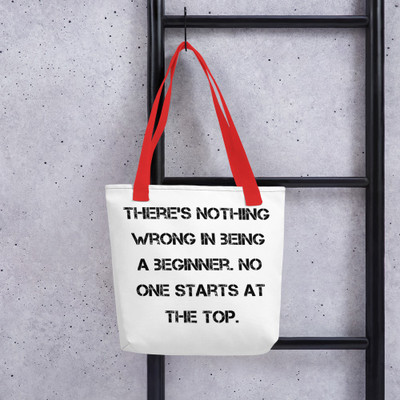 There's nothing wrong in being a beginner. No one starts at the top. - Tote Motivational quotes 7815570