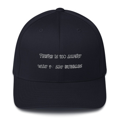 There is no angry way to say bubbles. - Twill Cap Funny quotes 7820285