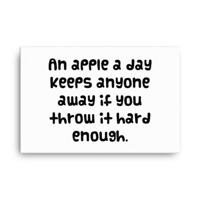 An apple a day keeps anyone away if you throw it hard enough. - Canvas Funny quotes 7818593