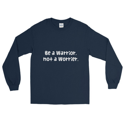 Be a Warrior, not a Worrier. - Ultra Cotton Long Sleeve T-Shirt Funny quotes 7819043