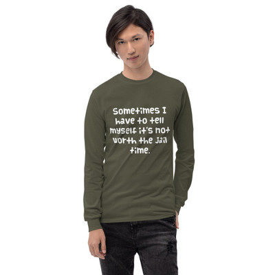 Sometimes I have to tell myself it's not worth the jail time. - Ultra Cotton Long Sleeve T-Shirt Funny quotes 7819609