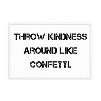 Throw kindness around like confetti. - Matte Paper Framed Poster Motivational quotes 7813683
