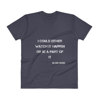 I could either watch it happen or be a part of it - Elon Musk - Lightweight Fashion V-Neck T-Shirt Motivational quotes 7814648