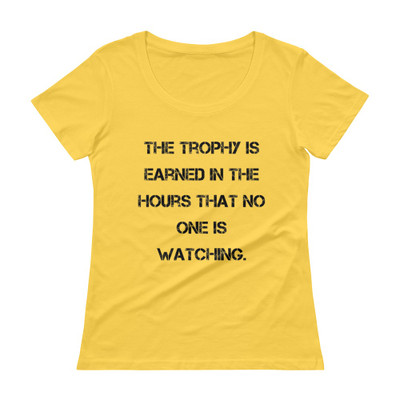 The trophy is earned in the hours that no one is watching. - Ladies Sheer Scoopneck T-Shirt Motivational quotes 7816221