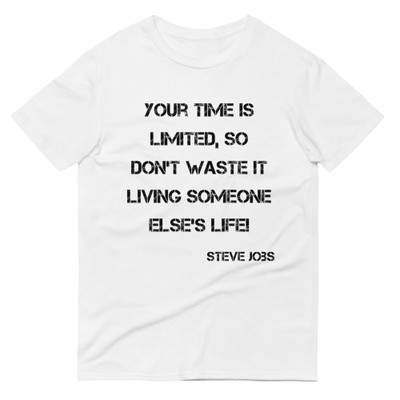 Your time is limited, so don't waste it living someone else's life! - Steve Jobs - Lightweight Fashion Short Sleeve T-Shirt Motivational quotes 7815303