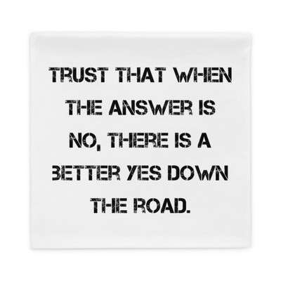 Trust that when the answer is no, there is a better yes down the road. - Pillow Case Motivational quotes 7815360