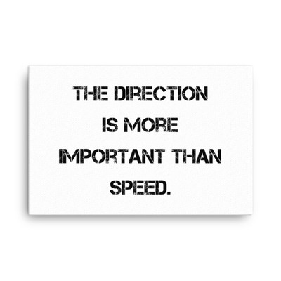 The direction is more important than speed. - Canvas Motivational quotes 7814539