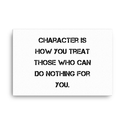 Character is how you treat those who can do nothing for you. - Canvas Motivational quotes 7813980