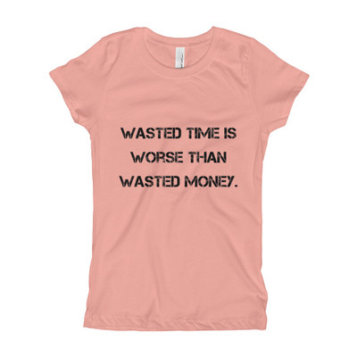 Wasted time is worse than wasted money. - Girl's The Princess Tee Motivational quotes 7816021