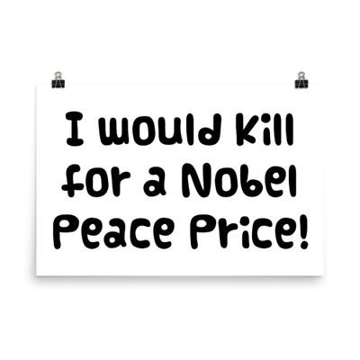 I would kill for a Nobel Peace Price! - Paper Poster Funny quotes 7817352