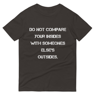 Do not compare your insides with someones else's outsides. - Lightweight Fashion Short Sleeve T-Shirt Motivational quotes 7814722