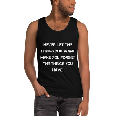 Never let the things you want make you forget the things you have. - Ultra Cotton Tank Top Motivational quotes 7813642