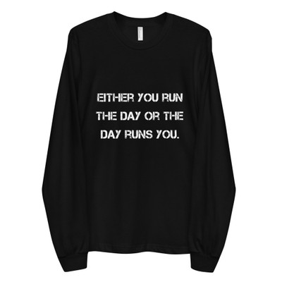 Either you run the day or the day runs you. - Unisex Long Sleeve T-Shirt Motivational quotes 7813698