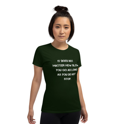 It does not matter how slow you go as long as you do not stop. - Ladies Cotton Short Sleeve T-Shirt Motivational quotes 7814646